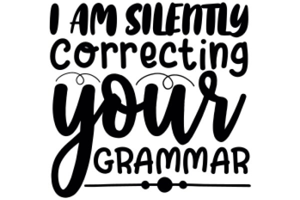 A Playful Affirmation: 'I Am Silently Correcting Your Grammar'