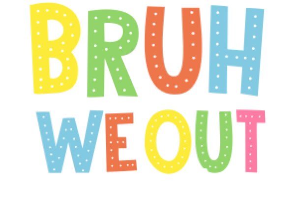 Bright and Colorful 'Bruh We Out' Sign