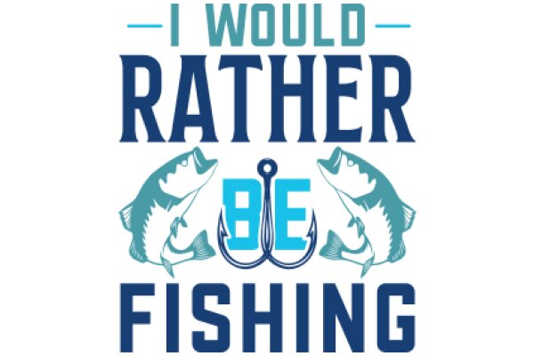 Fishing Enthusiast's Motto: 'I Would Rather Be Fishing'