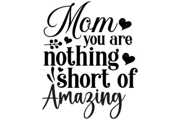 Mom, You Are Nothing Short of Amazing