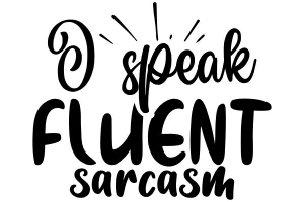 Speak Fluent Sarcasm: A Guide to Mastering the Art of Sarcasm