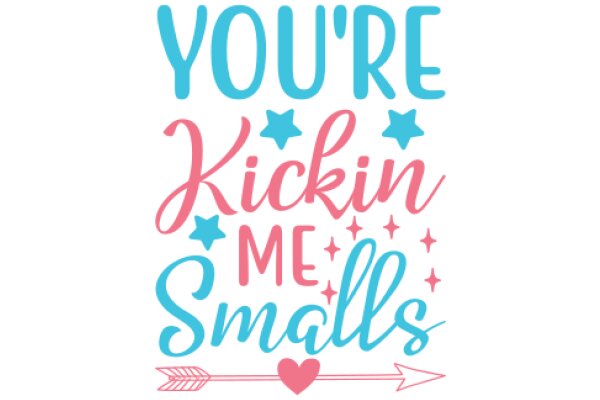 You're Kickin' Me Smalls: A Playful Affirmation for Small Business Owners