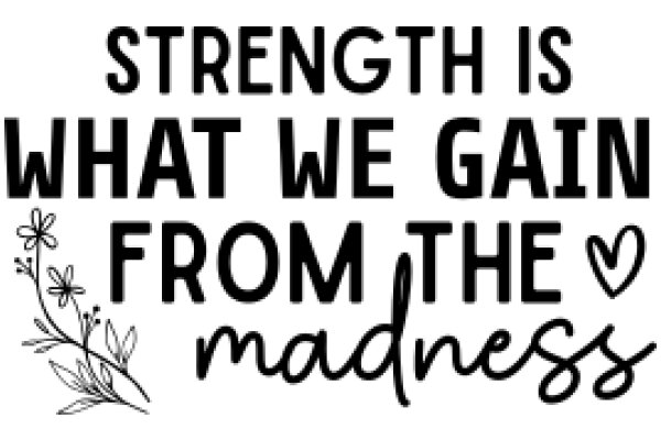 Strength is the Gain: From the Madness