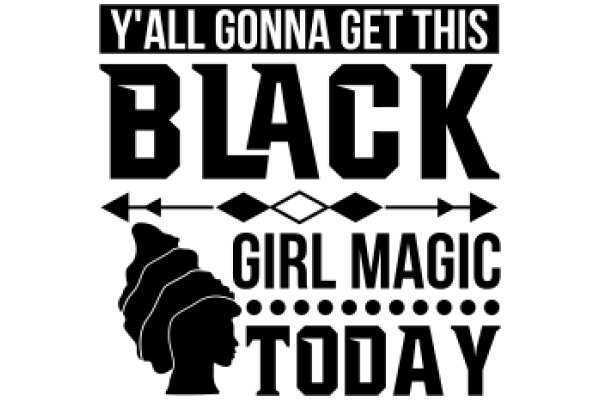 Y'all Gonna Get This Black Girl Magic Today