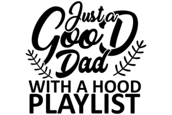 Just a Good Dad with a Hood Playlist