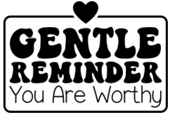 Gentle Reminder: You Are Worthy