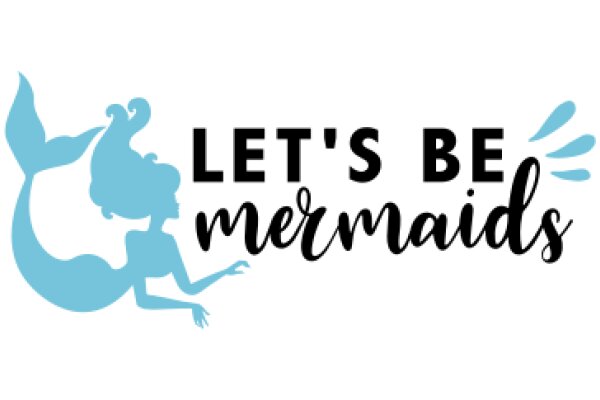 Let's Be Mermaids: A Guide to Embracing Your Inner Aquatic Creature