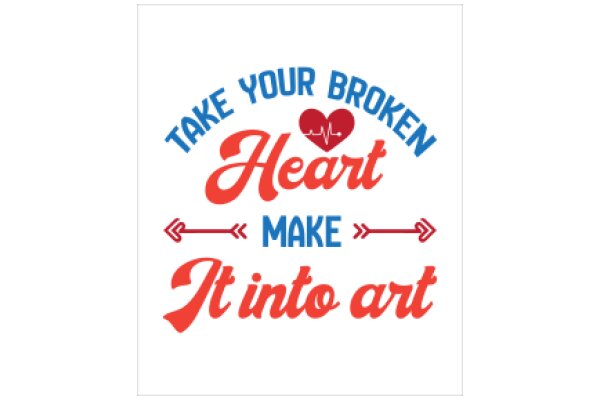 Take Your Broken Heart and Make It into Art