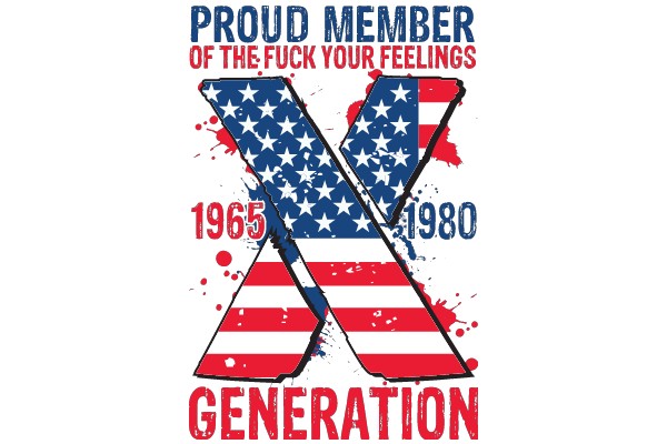 Proud Member of the F*ck Your Feelings Generation: 1965-1980