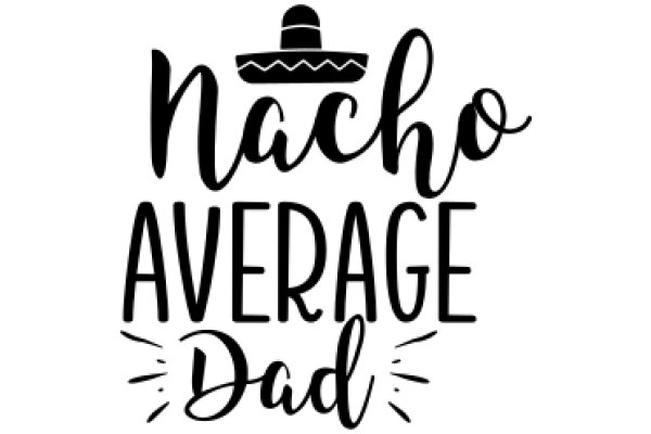 Nacho Average Dad: A Playful Tribute to Fatherhood