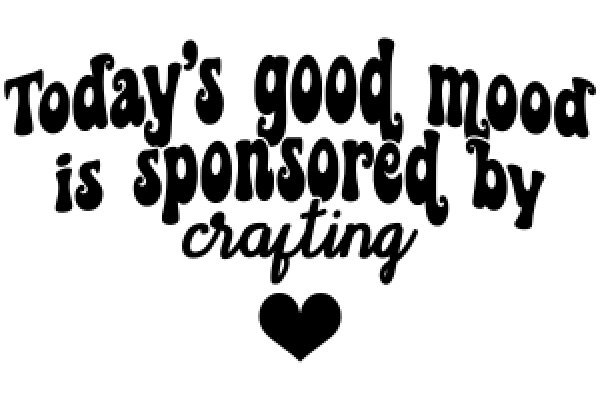 Crafting a Positive Message: Today's Good Mood is Sponsored by Crafting