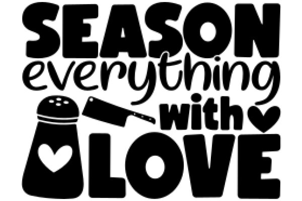 Season Everything with Love: A Culinary Manifesto