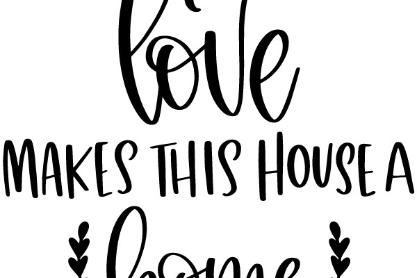 Love Makes This House a Home