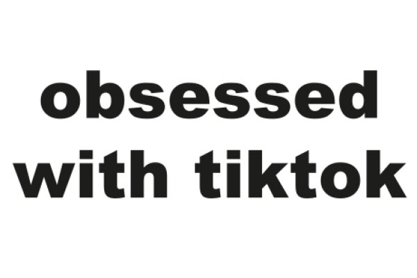 Obsessed with TikTok: A Journey into the World of Social Media