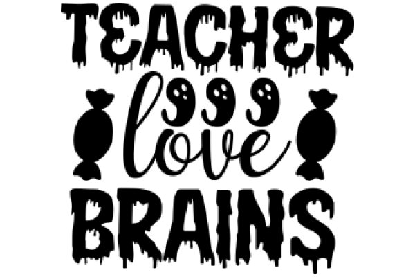 Teacher's Love for Brains