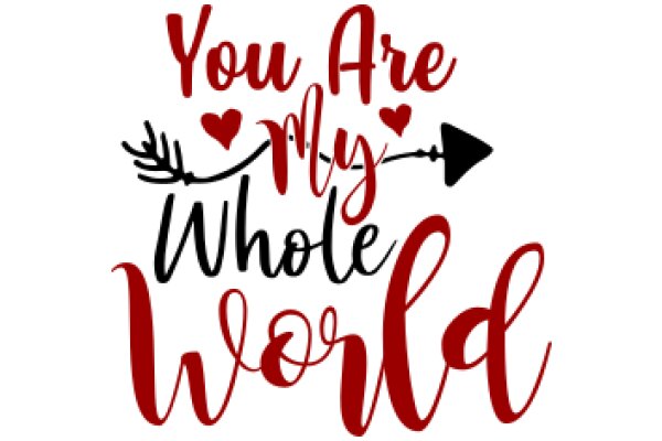 You Are My Whole World: A Heartfelt Message of Love and Devotion