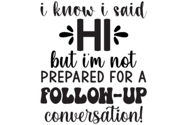 A Humorous Take on Preparation for a Follow-Up Conversation