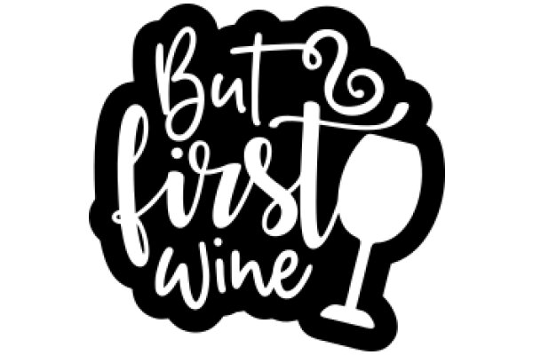 But First, Wine: A Graphic Design for a Wine-Lover's Motto