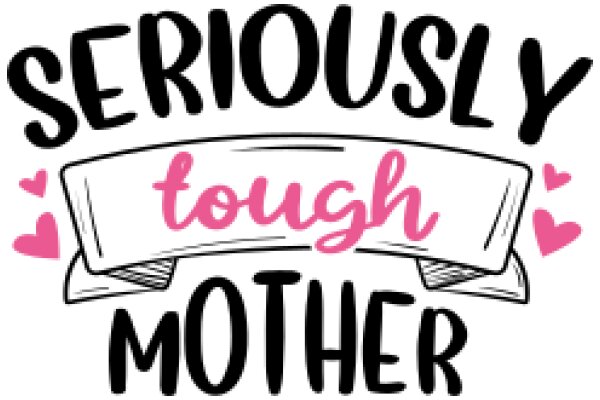 Seriously Tough Mother: A Heartfelt Tribute to Moms Everywhere