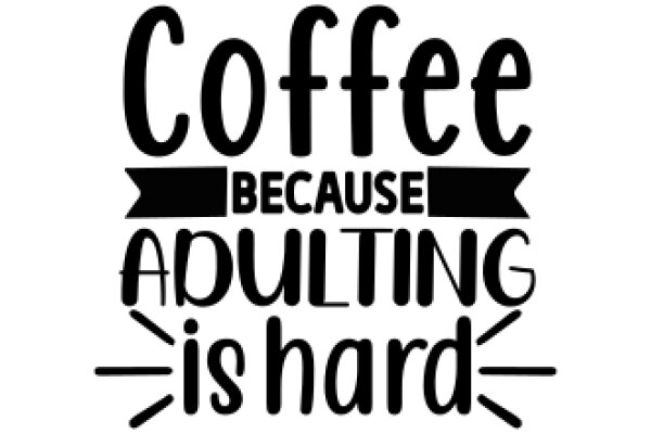 Coffee Because Adulting is Hard