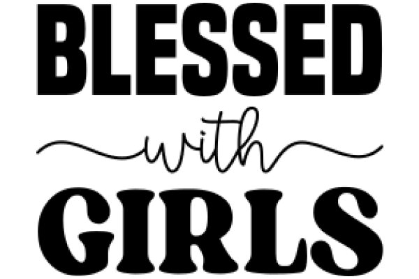 Blessed with Girls: A Heartfelt Affirmation