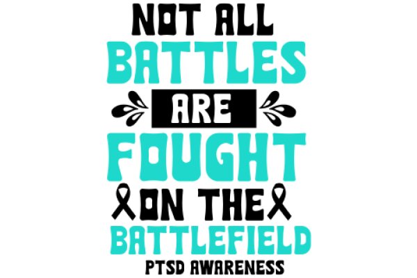 Not All Battles Are Fought on the Battlefield: Ptsd Awareness