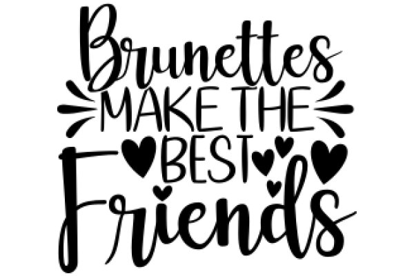 Brunettes Make the Best Friends: A Celebration of Friendship and Brunette Hair