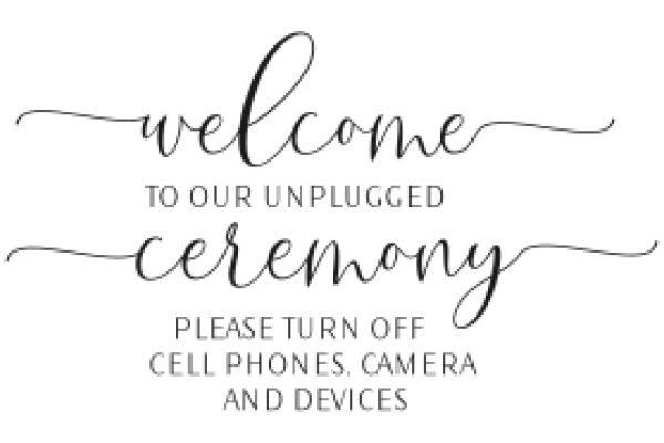 Welcome to Our Unplugged Ceremony: Please Turn Off Cell Phones, Camera, and Devices