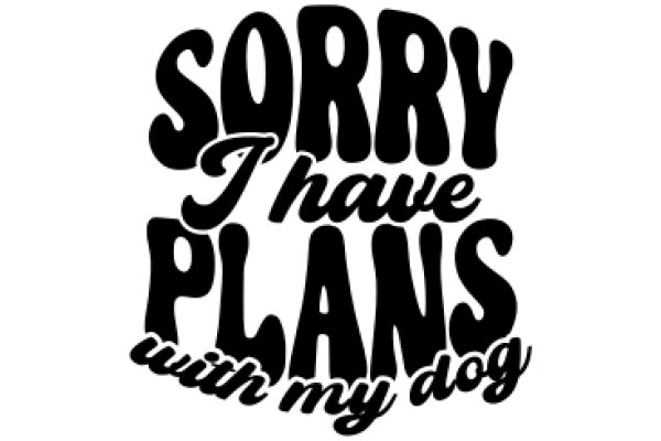 Sorry, I Have Plans with My Dog