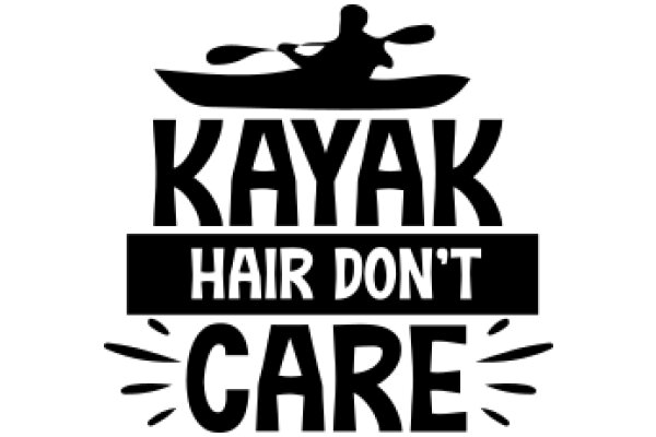 Kayak Hair Don't Care: A Playful Take on the Outdoor Adventure Lifestyle