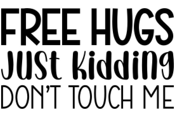 Free Hugs, Just Don't Touch Me