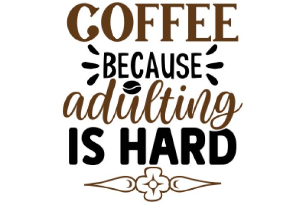 Coffee: The Ultimate Adulting Challenge