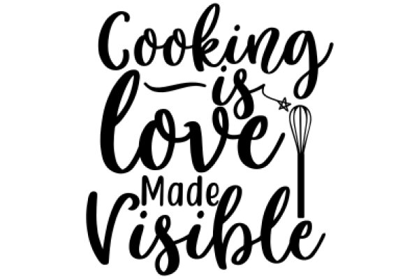 Cooking is Love, Made Visible: A Graphic Design Showcasing the Art of Cooking