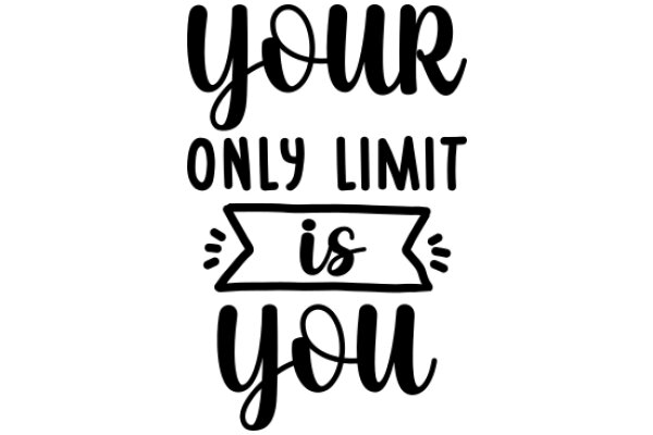 Your Only Limit Is You