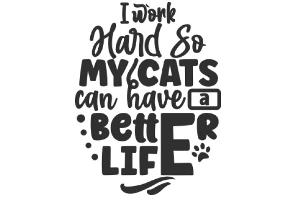 Work Hard, So My Cats Can Have a Better Life