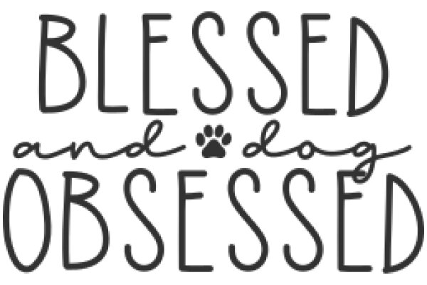 Blessed and Dog Obsessed: A Heartwarming Affirmation for Dog Lovers