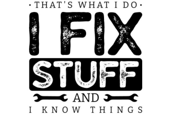 That's What I Do: Fix Stuff and Know Things