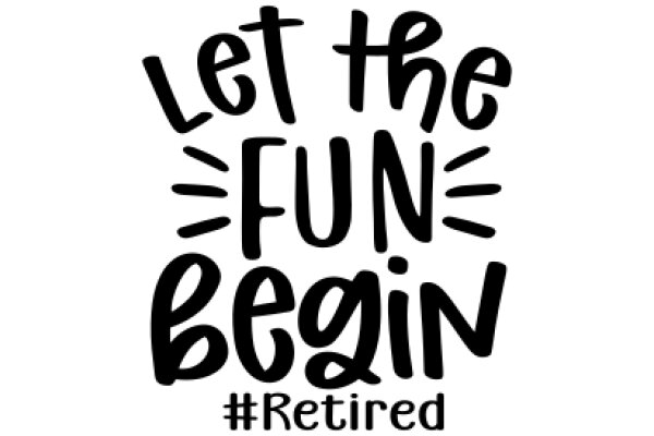 Let the Fun Begin: A Retirement Guide