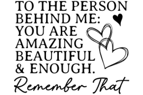 To the Person Behind Me: You Are Amazing & Beautiful & Enough. Remember That.