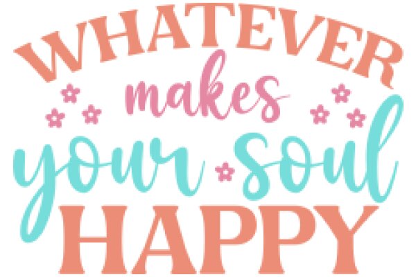 Whatever Makes Your Soul Happy