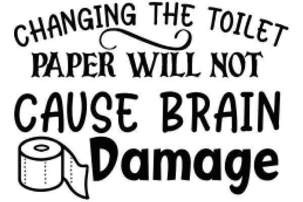 Changing the Toilet Paper Roll: A Cause for Brain Damage