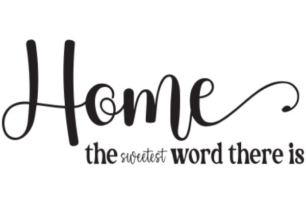 Home: The Sweetest Word There Is