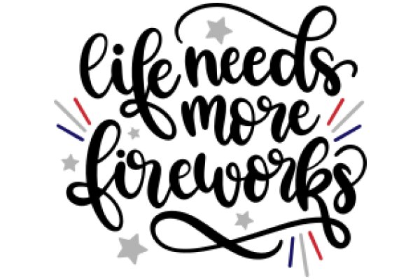 Life Needs More Fireworks: A Call for Celebration and Joy