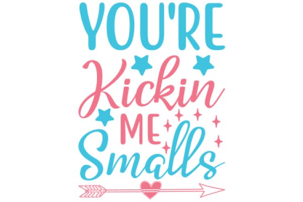 You're Kickin' Me Smalls: A Playful Affirmation Poster