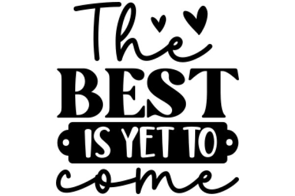 The Best Is Yet to Come: A Heartfelt Motivational Quote