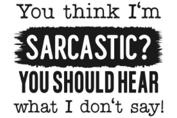 Sarcasm: The Art of Saying What You Don't Mean