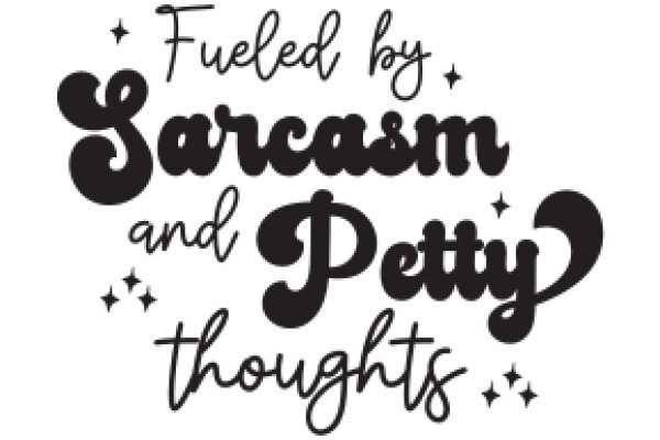 Fueled by Sarcasm and Petty Thoughts