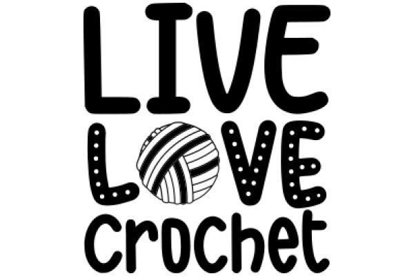 Live, Love, Crochet: A Passionate Pursuit