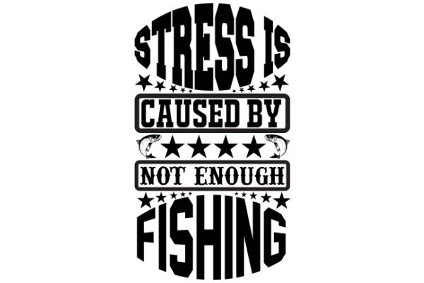 Stress Is Caused By Not Enough Fishing