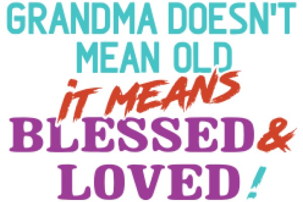 Grandma's Words of Wisdom: 'It Means Blessed & Loved!'